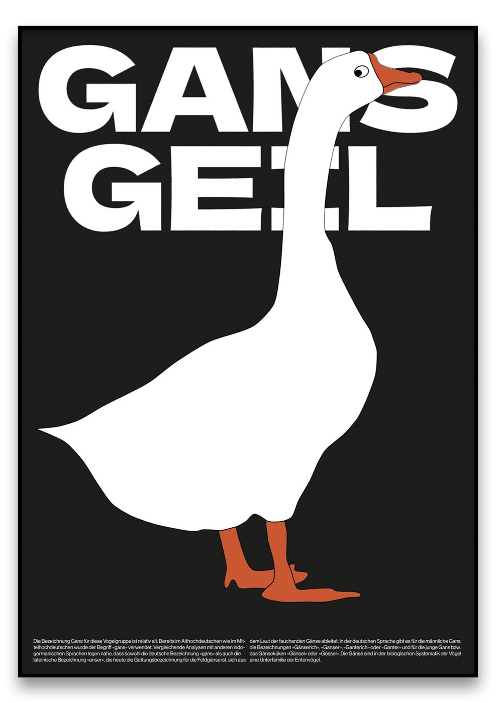 Eine künstlerische Darstellung zeigt eine weiße Gans mit orangefarbenem Schnabel und Beinen vor schwarzem Hintergrund. Der fettgedruckte weiße Text „Gans Geil“ ist prominent oben angebracht.