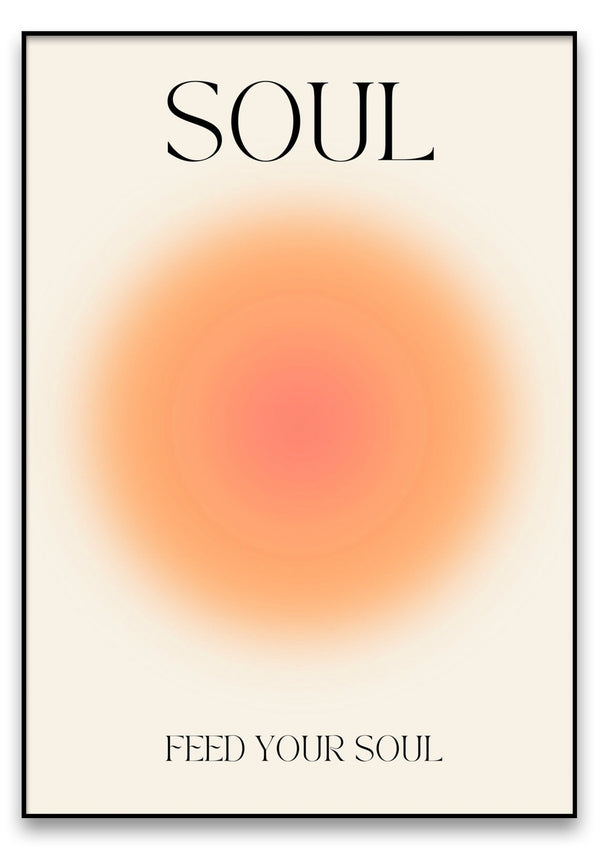 Poster mit dem Wort „SOUL“ oben, einem orange-rosa Farbverlaufskreis in der Mitte und dem Satz „FEED YOUR SOUL“ unten.