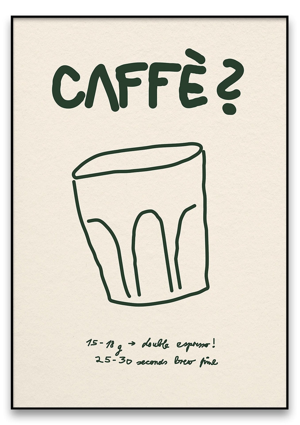 Eine minimalistische Zeichnung einer großen Kaffeetasse mit dem Text „CAFFÈ?“ darüber und „15-18 g -> doppelter Espresso! 25-30 Sekunden Brühzeit“ darunter. Produktname: Caffè? (Off White).