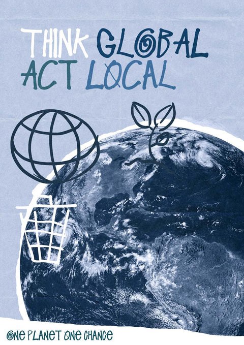 Ein Poster mit der umweltbewussten Botschaft: „Think Global Act Local Blue.“