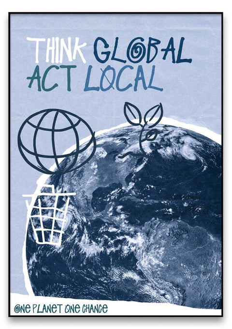 Ein Poster mit der Aufschrift „Think Global Act Local Blue“ trägt ein Recycling-Symbol, um eine umweltbewusste Botschaft zu vermitteln.