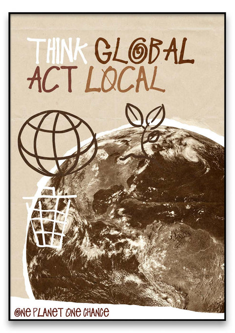 Ein Plakat von Grafik Design mit der Aufschrift Think Global Act Local Brown, das Umweltbewusstsein fördert.
