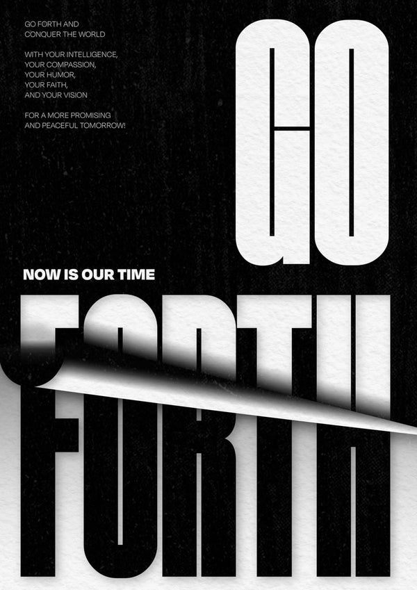 Ein schwarz-weißes Typografie-Plakat mit den Worten „Go forth our time.